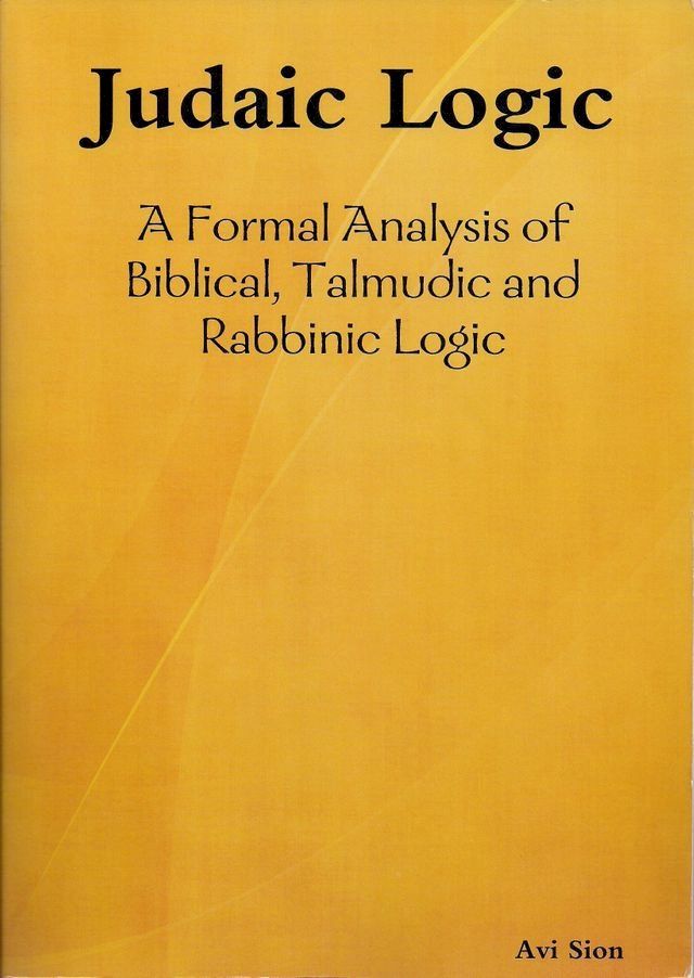  Judaic logic: A Formal Analysis of Biblical, Talmudic and Rabbinic Logic.(Kobo/電子書)