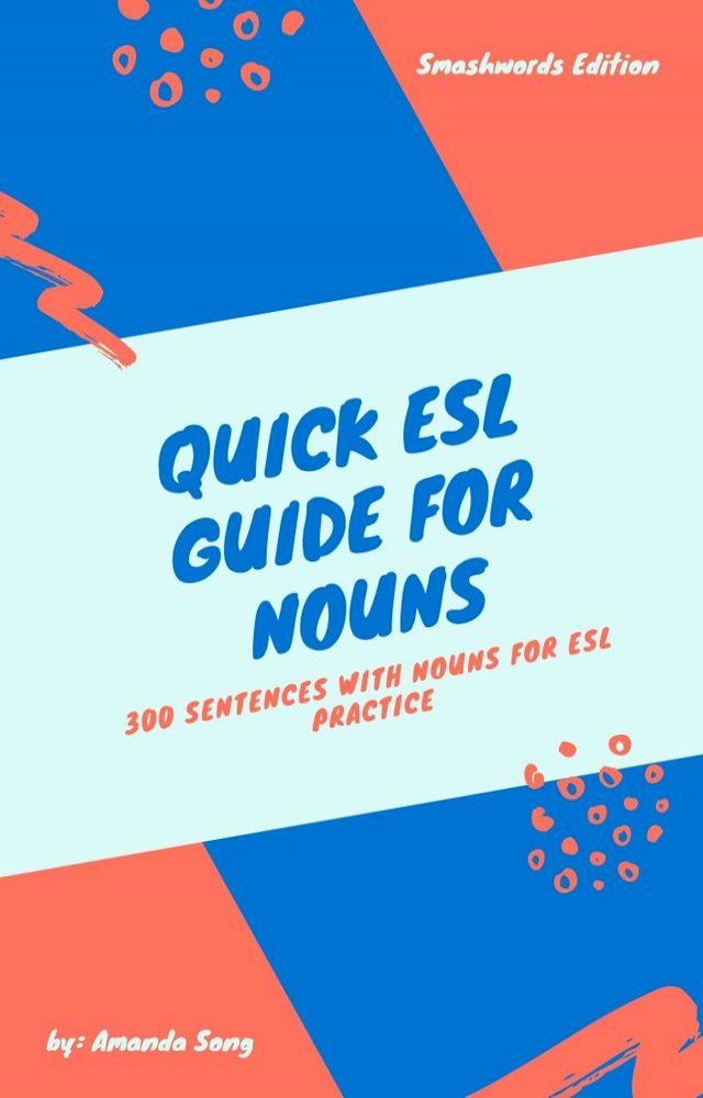  Quick ESL Guide for Nouns: 300 Sentences with Nouns for ESL Practice(Kobo/電子書)