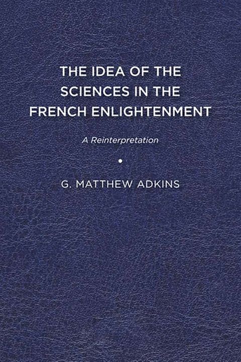 The Idea of the Sciences in the French Enlightenment(Kobo/電子書)