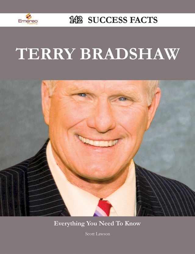  Terry Bradshaw 142 Success Facts - Everything you need to know about Terry Bradshaw(Kobo/電子書)