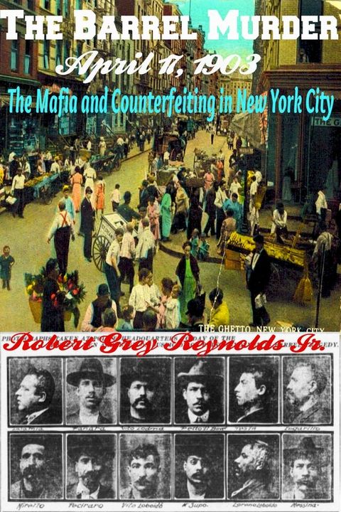 The Barrel Murder April 17, 1903 The Mafia and Counterfeiting in New York City(Kobo/電子書)