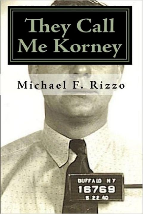 They Call Me Korney: Buffalo's Polish Gangsters(Kobo/電子書)