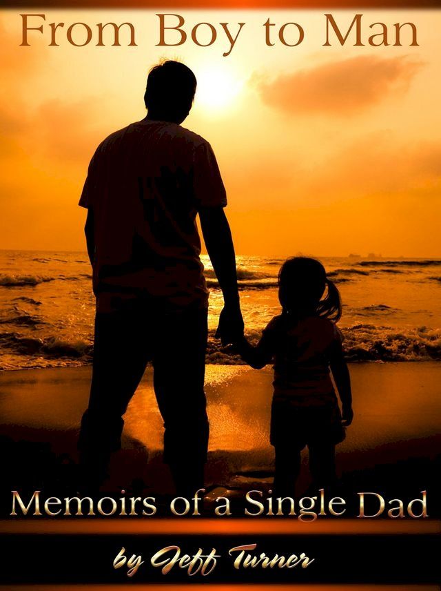  From Boy to Man: Memoirs of a Single Dad(Kobo/電子書)