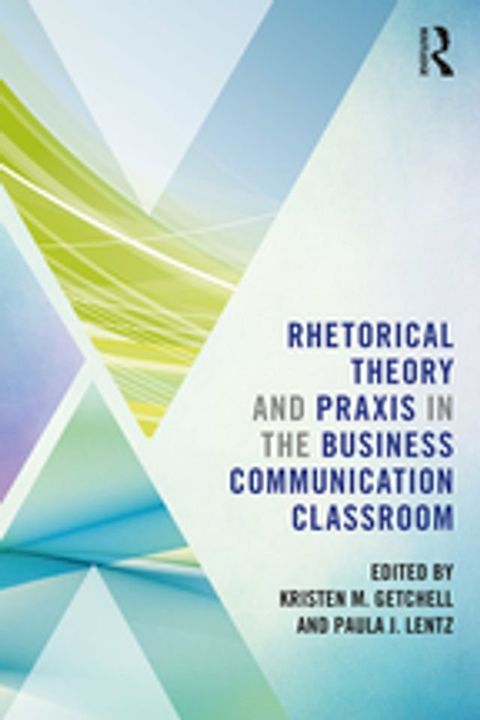 Rhetorical Theory and Praxis in the Business Communication Classroom(Kobo/電子書)