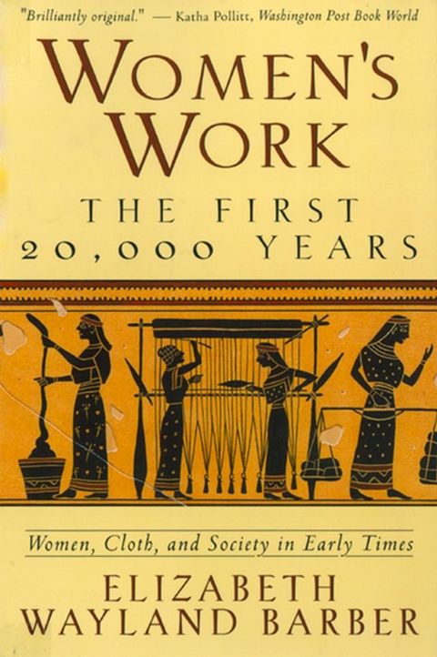 Women's Work: The First 20,000 Years Women, Cloth, and Society in Early Times(Kobo/電子書)