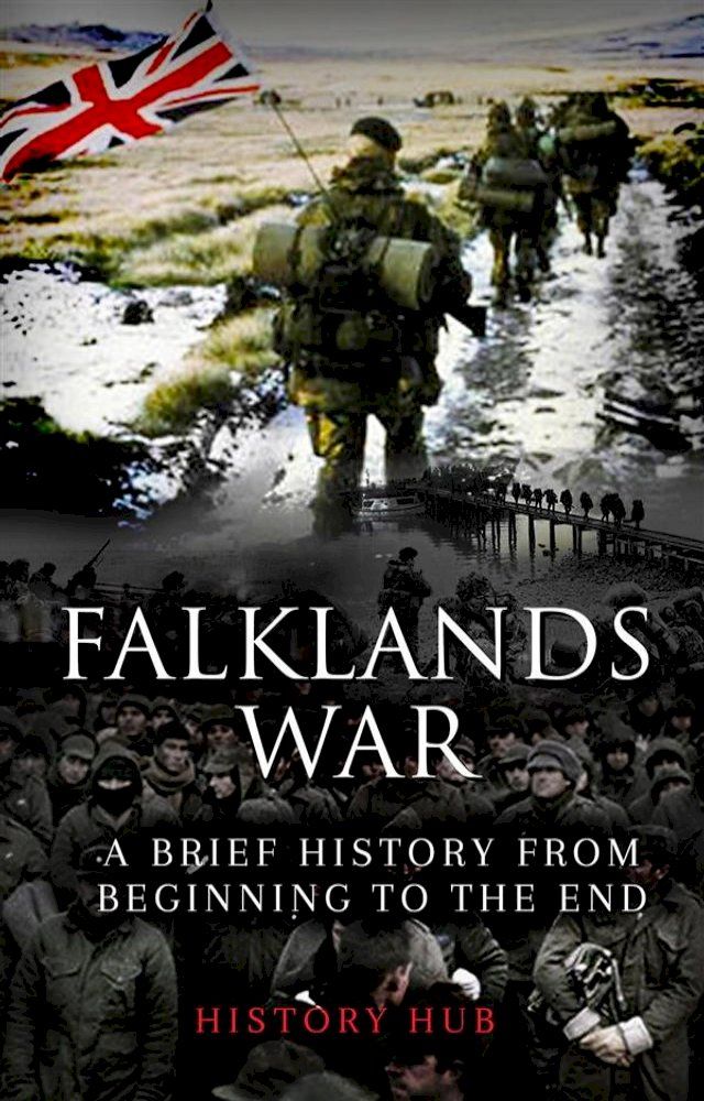  Falklands War: A Brief History from Beginning to the End(Kobo/電子書)