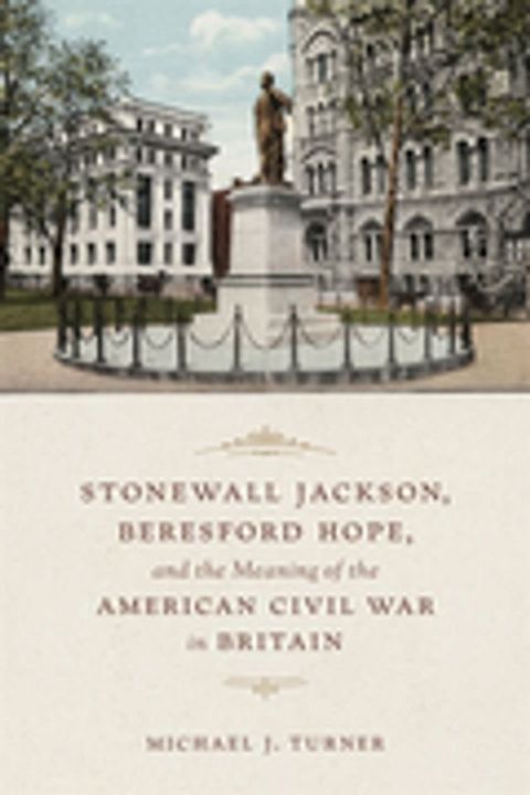 Stonewall Jackson, Beresford Hope, and the Meaning of the American Civil War in Britain(Kobo/電子書)