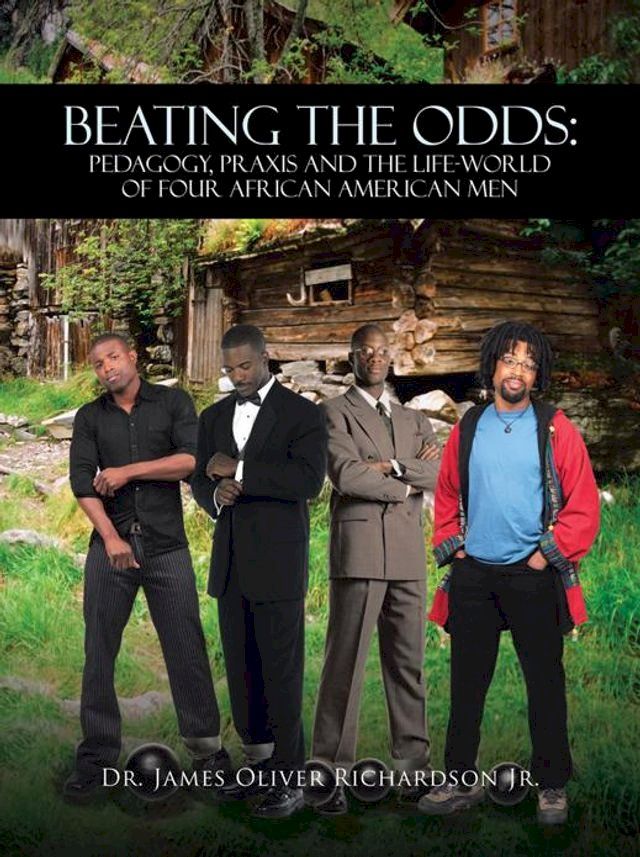  Beating the Odds: Pedagogy, Praxis and the Life-World of Four African American Men(Kobo/電子書)