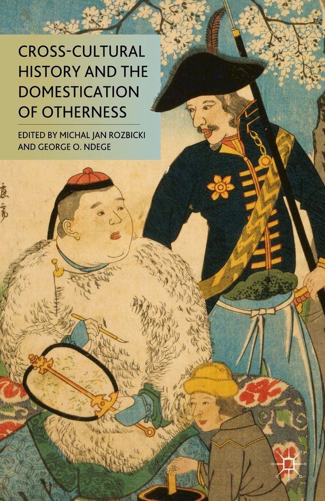  Cross-Cultural History and the Domestication of Otherness(Kobo/電子書)