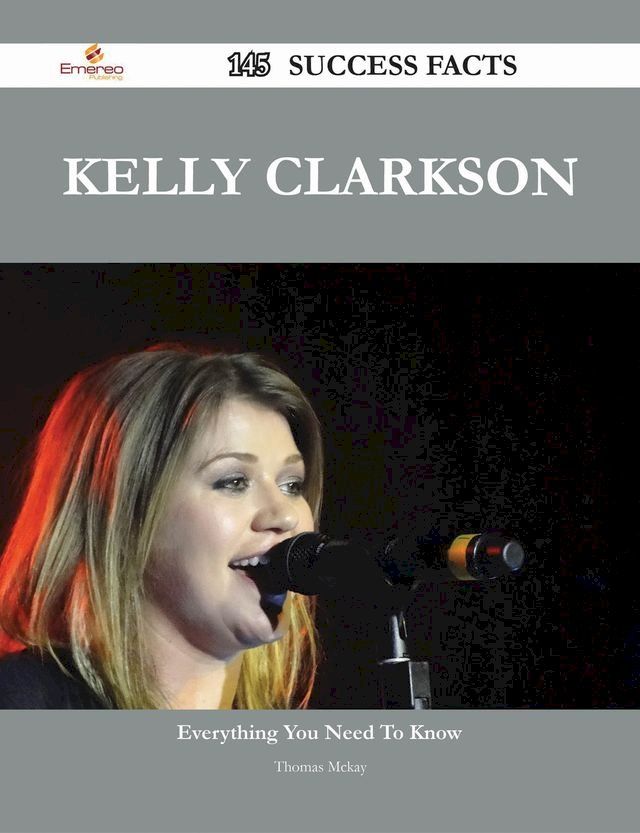  Kelly Clarkson 145 Success Facts - Everything you need to know about Kelly Clarkson(Kobo/電子書)