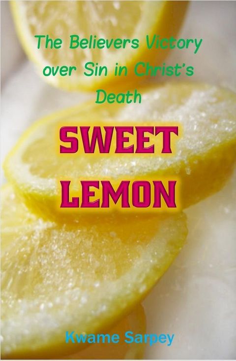 Sweet Lemon, the believer's victory over sin in Christ's death(Kobo/電子書)