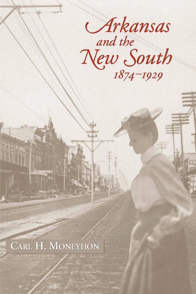  Arkansas and the New South, 1874–1929(Kobo/電子書)