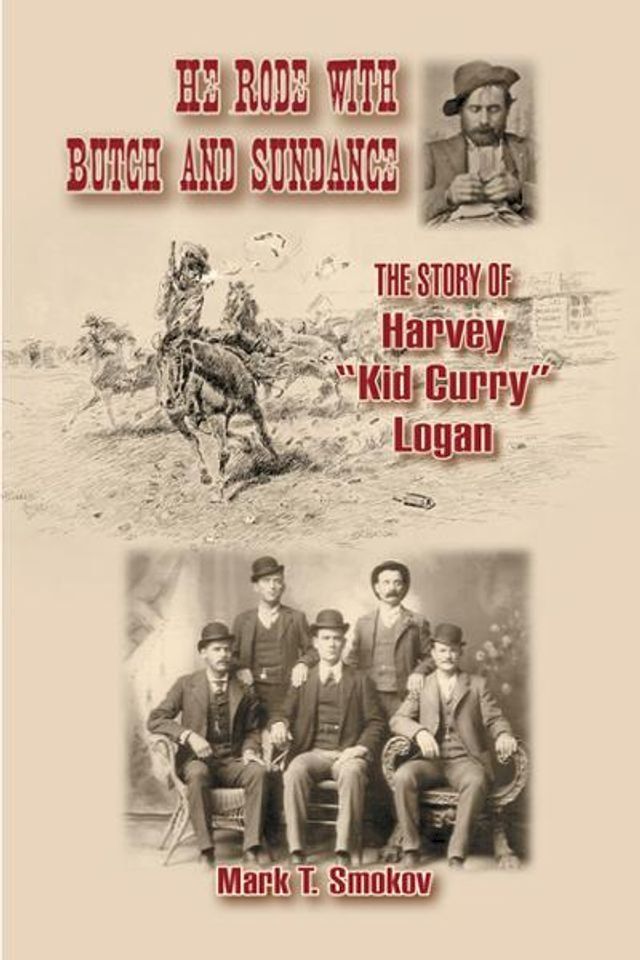  He Rode with Butch and Sundance: The Story of Harvey "Kid Curry" Logan(Kobo/電子書)