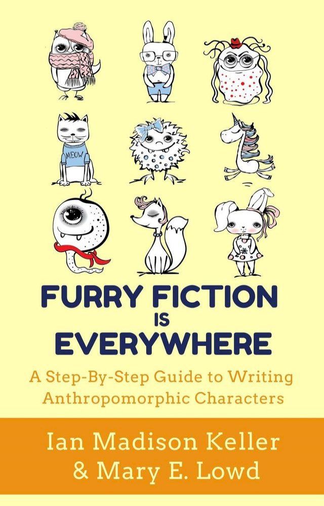  Furry Fiction is Everywhere: A Step-by-Step Guide to Writing Anthropomorphic Characters(Kobo/電子書)