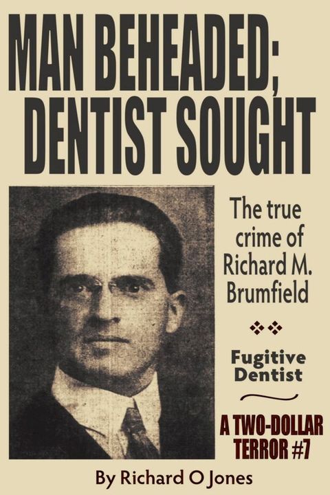 Man Beheaded; Dentist Sought: The True Crime of Richard M. Brumfield(Kobo/電子書)