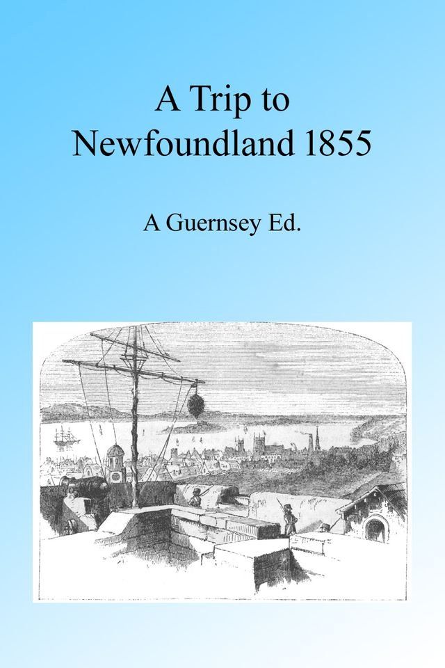  A Trip to Newfoundland 1855, Illustrated(Kobo/電子書)