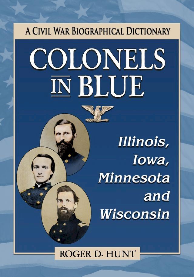  Colonels in Blue--Illinois, Iowa, Minnesota and Wisconsin(Kobo/電子書)