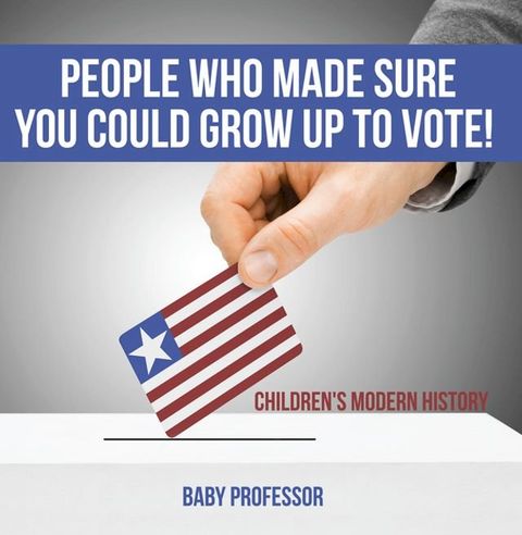 People Who Made Sure You Could Grow up to Vote!  Children's Modern History(Kobo/電子書)