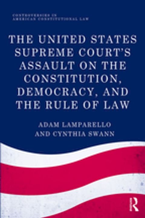 The United States Supreme Court's Assault on the Constitution, Democracy, and the Rule of Law(Kobo/電子書)