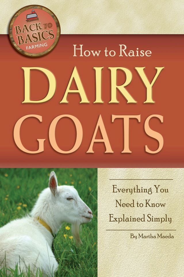  How to Raise Dairy Goats: Everything You Need to Know Explained Simply(Kobo/電子書)