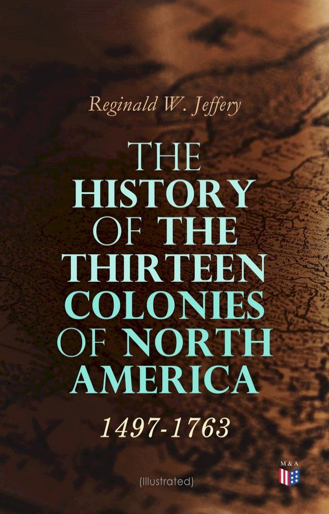  The History of the Thirteen Colonies of North America: 1497-1763 (Illustrated)(Kobo/電子書)