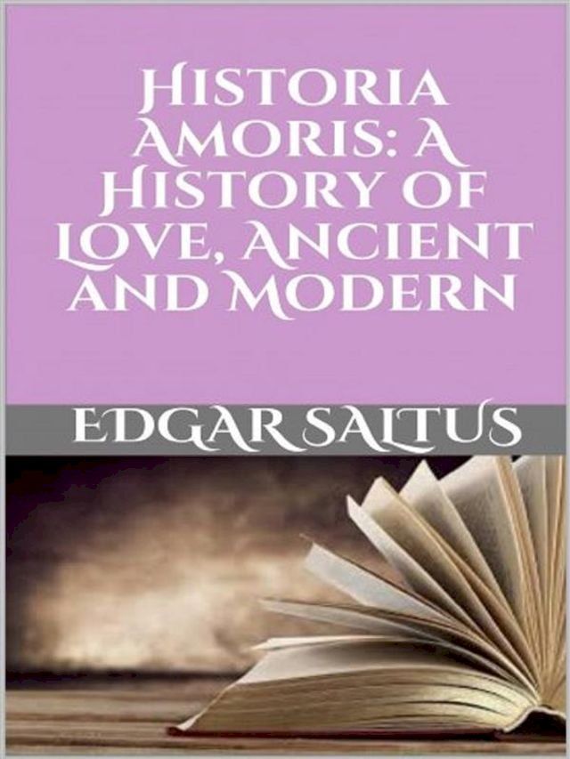  Historia Amoris: A History of Love, Ancient and Modern(Kobo/電子書)