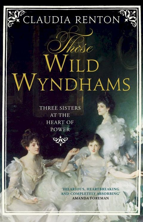 Those Wild Wyndhams: Three Sisters at the Heart of Power(Kobo/電子書)