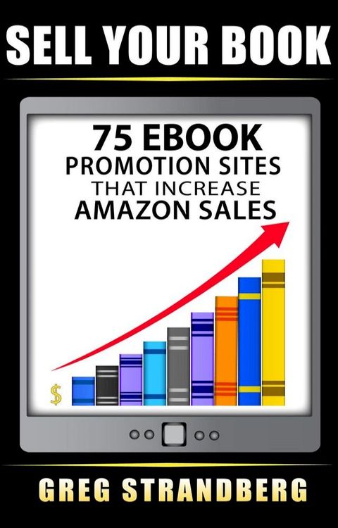 Sell Your Book: 75 eBook Promotion Sites That Increase Amazon Sales(Kobo/電子書)