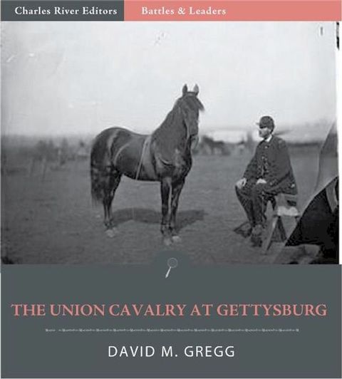 Battles & Leaders of the Civil War: The Union Cavalry at Gettysburg(Kobo/電子書)