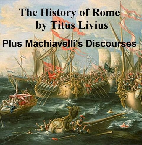 The History of Rome: Livy plus Machiavelli's Discourses on Livy(Kobo/電子書)