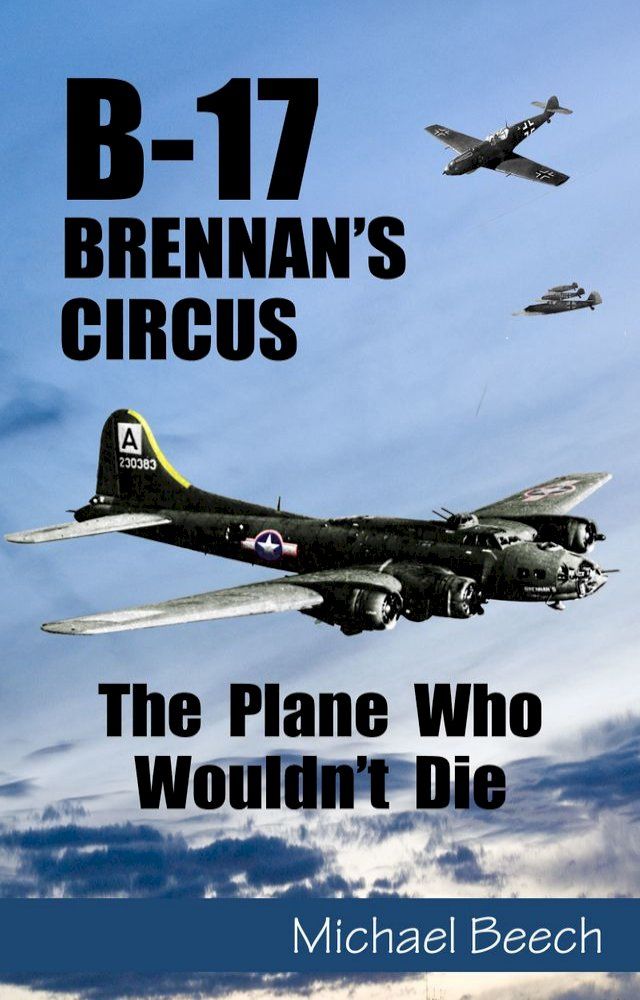  B-17, Brennan's Circus: The Plane Who Wouldn't Die(Kobo/電子書)