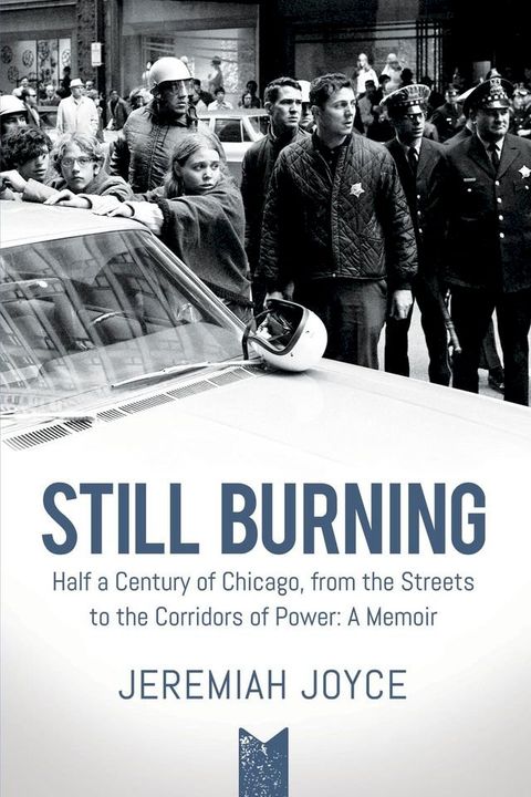 Still Burning. Half a Century of Chicago, from the Streets to the Corridors of Power: A Memoir(Kobo/電子書)