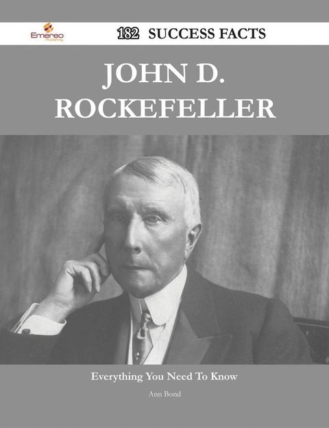 John D. Rockefeller 182 Success Facts - Everything you need to know about John D. Rockefeller(Kobo/電子書)