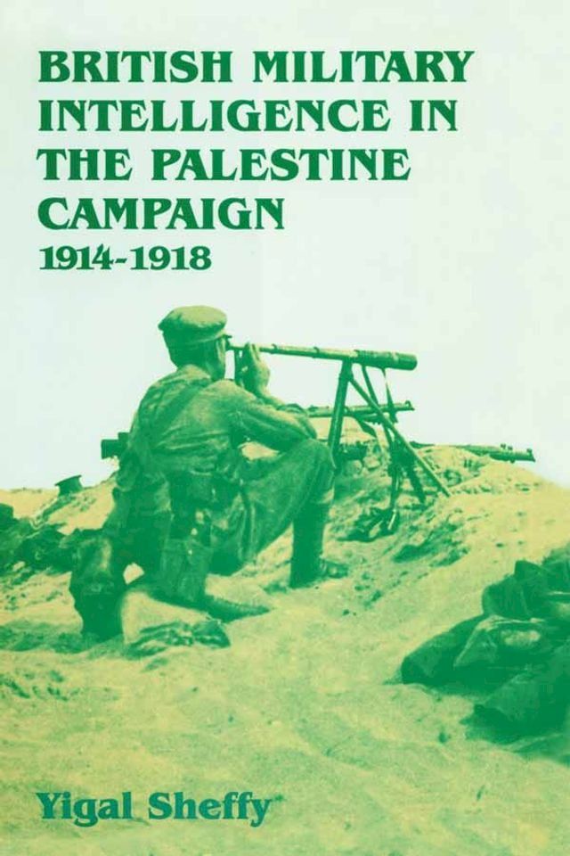  British Military Intelligence in the Palestine Campaign, 1914-1918(Kobo/電子書)