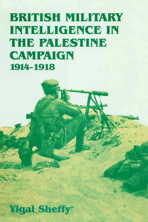 British Military Intelligence in the Palestine Campaign, 1914-1918(Kobo/電子書)