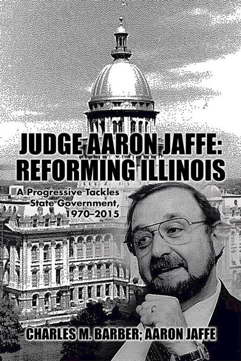 Judge Aaron Jaffe: Reforming Illinois(Kobo/電子書)