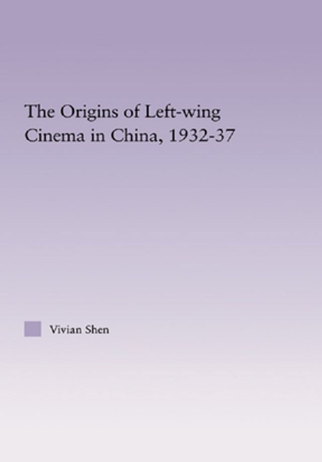  The Origins of Leftwing Cinema in China, 1932-37(Kobo/電子書)