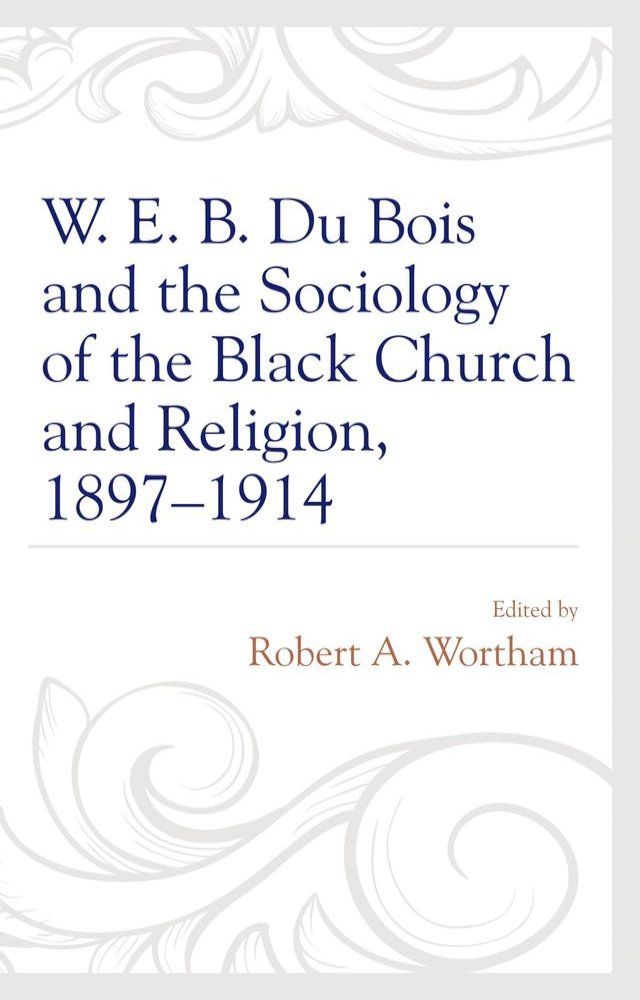  W. E. B. Du Bois and the Sociology of the Black Church and Religion, 1897–1914(Kobo/電子書)