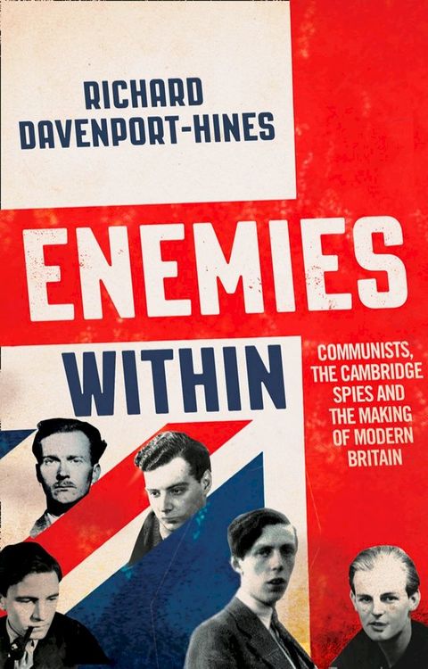 Enemies Within: Communists, the Cambridge Spies and the Making of Modern Britain(Kobo/電子書)