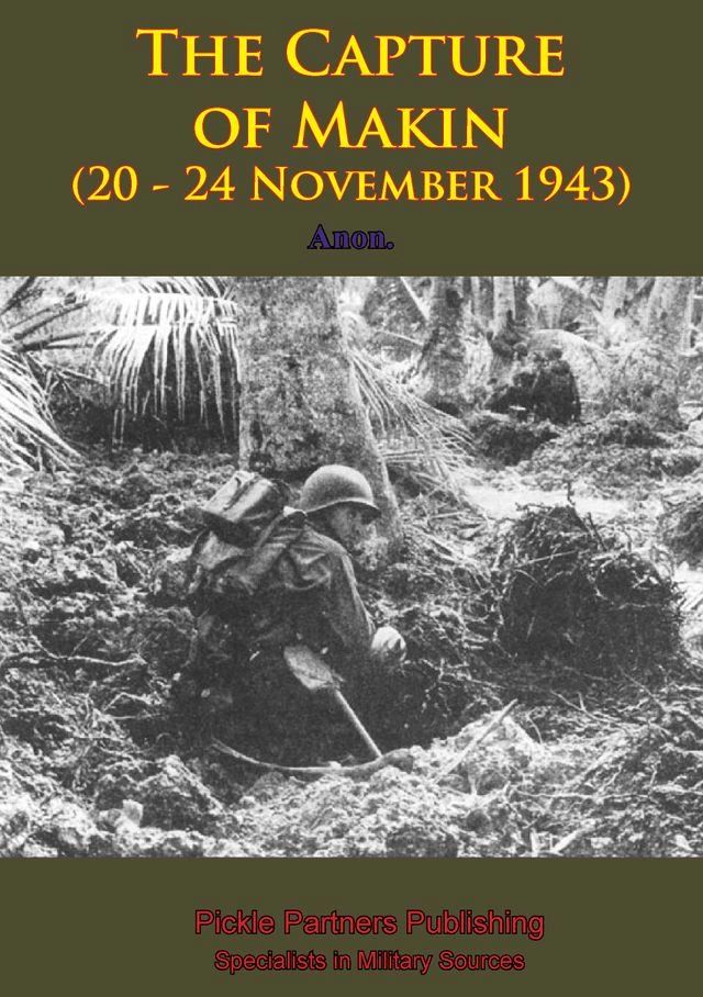  THE CAPTURE of MAKIN (20 - 24 November 1943) [Illustrated Edition](Kobo/電子書)