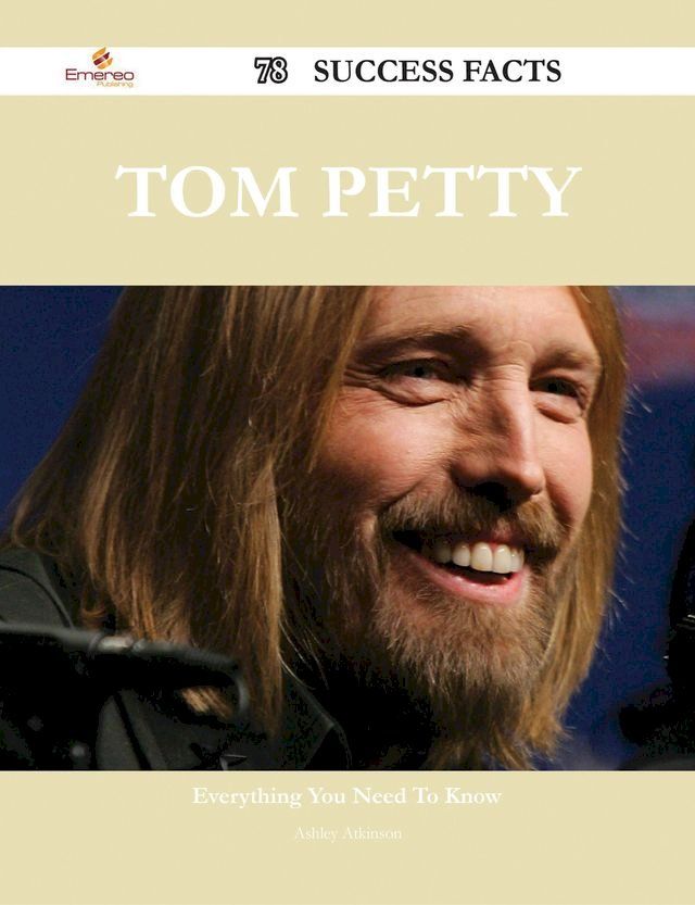  Tom Petty 78 Success Facts - Everything you need to know about Tom Petty(Kobo/電子書)