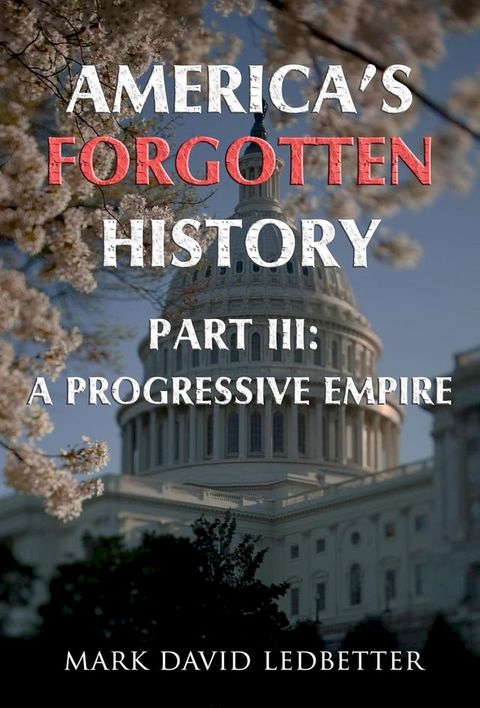 America's Forgotten History: Part Three: A Progressive Empire(Kobo/電子書)