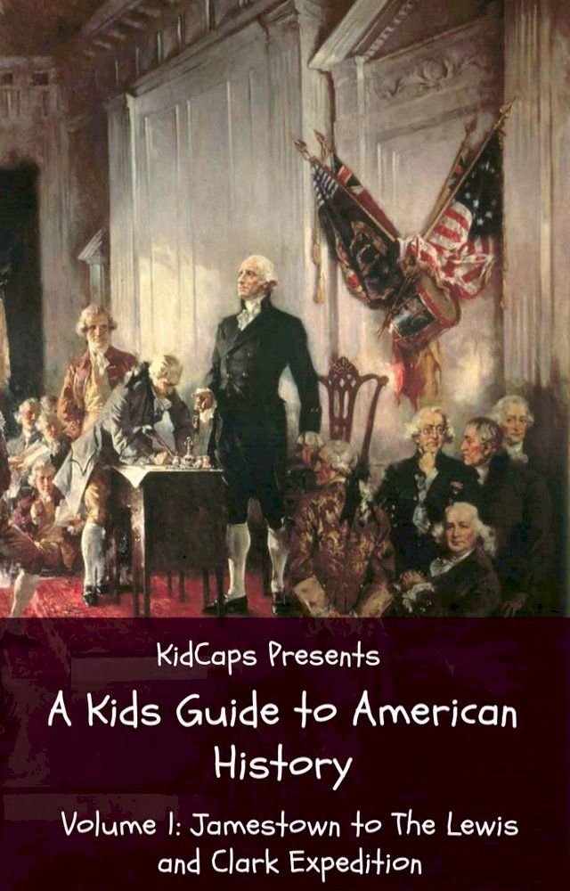  A Kids Guide to American History - Volume 1: Jamestown to The Lewis and Clark Expedition(Kobo/電子書)