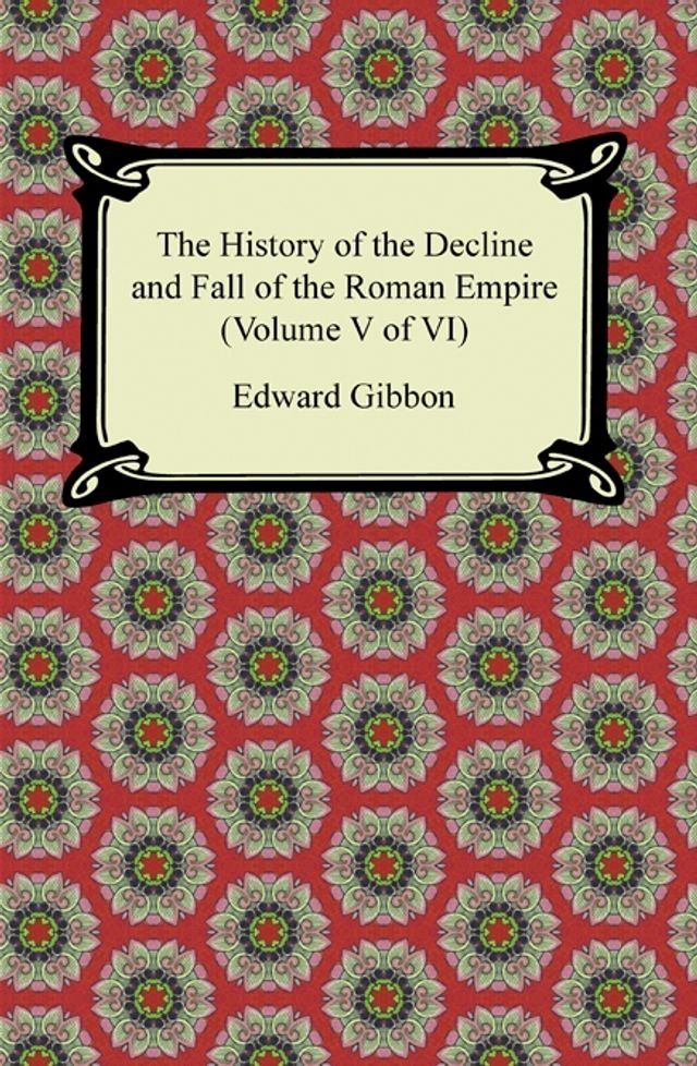  The History of the Decline and Fall of the Roman Empire (Volume V of VI)(Kobo/電子書)