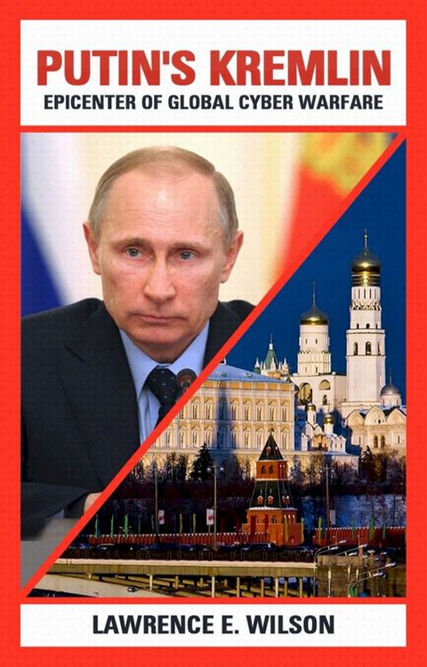 Putin's Kremlin: Epicenter of Global Cyber Warfare(Kobo/電子書)