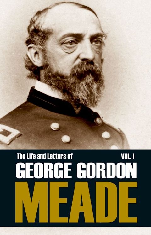 The Life and Letters of George Gordon Meade (Volume I—Abridged, Annotated)(Kobo/電子書)