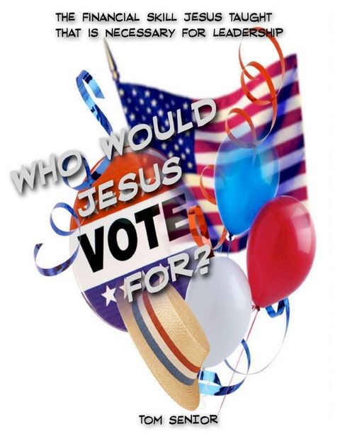 Who Jesus Would Vote for in the Next…or any… Election?(Kobo/電子書)