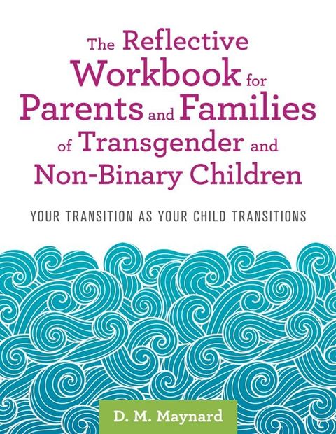 The Reflective Workbook for Parents and Families of Transgender and Non-Binary Children(Kobo/電子書)