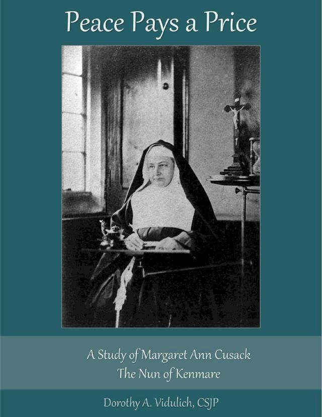  Peace Pays a Price: A Study of Margaret Anna Cusack, the Nun of Kenmare(Kobo/電子書)