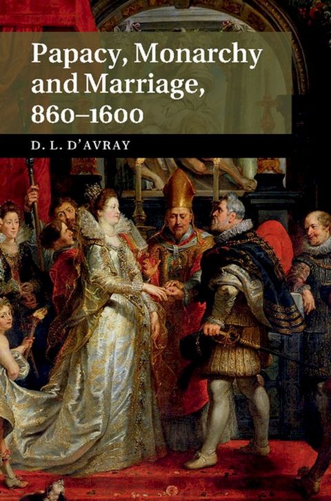 Papacy, Monarchy and Marriage 860–1600(Kobo/電子書)